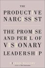 The Productive Narcissist: The Promise and Peril of Visionar