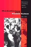 Redefining the Color Line: Black Activism in Little Rock, Arkansas, 1940-1970 (New Perspectives on the History of the South)