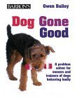 Dog Gone Good: A Problem Solver For Owners And Trainers Of Dogs Behaving Badly