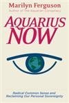 Aquarius Now: Radical Common Sense And Reclaiming Our Personal Sovereignty