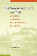 The Supreme Court on Trial: Judicial Activism or Democratic Dialogue