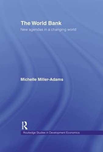 The World Bank: New Agendas in a Changing World (Routledge Studies in Development Economics)