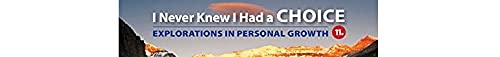 I Never Knew I Had a Choice: Explorations in Personal Growth