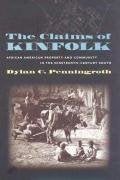 The Claims of Kinfolk: African American Property and Community in the Nineteenth-Century South (The John Hope Franklin Series in African American History and Culture)