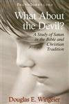 What About the Devil? A Study of Satan in the Bible and Chri