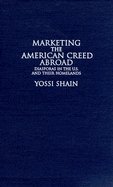 Marketing the American Creed Abroad: Diasporas in the U.S. and their Homelands
