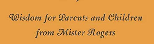 Many Ways to Say I Love You: Wisdom for Parents and Children from Mister Rogers