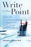 Write to the Point (How to Communicate in Business with Style and Purpose)