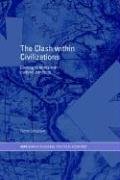 The Clash within Civilisations: Coming to Terms with Cultural Conflicts (RIPE Series in Global Political Economy)