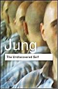 The Undiscovered Self: Answers to Questions Raised by the Present World Crisis (Routledge Classics)