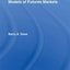 Models of Futures Markets (Routledge Studies in the Modern World Economy)