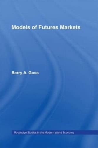 Models of Futures Markets (Routledge Studies in the Modern World Economy)