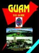 Guam Tax Guide (World Business, Investment and Government Library)