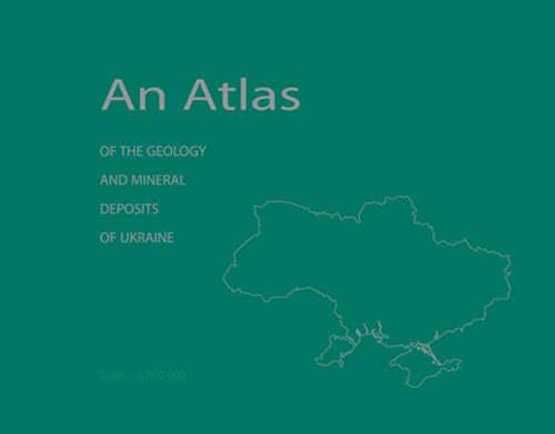 An Atlas of the Geology and Mineral Deposits of Ukraine by G
