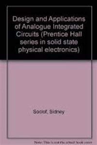 Design and Applications of Analog Integrated Circuits (SOLID STATE PHYSICAL ELECTRONICS SERIES)