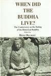 When Did the Buddha Live?: Controversy on the Dating of the Historical Buddha - Selected Papers Based on a Symposium Held Under Auspices of the Academy of Sciences (Bibliotheca Indo-Buddhica)