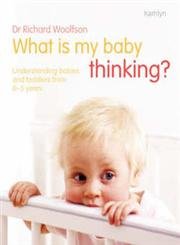 What is My Baby Thinking?: Understanding Babies and Toddlers from 0-3 Years