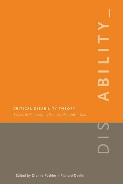Critical Disability Theory: Essays in Philosophy, Politics, Policy, and Law (Law and Society)