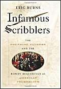 Infamous Scribblers: The Founding Fathers and the Rowdy Beginnings of American Journalism