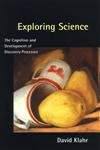 Exploring Science: The Cognition and Development of Discovery Processes