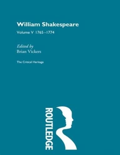 William Shakespeare: The Critical Heritage Volume 5 1765-1774 (The Collected Critical Heritage : William Shakespeare)