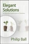Elegant Solutions: Ten Beautiful Experiments in Chemistry