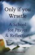 Only if You Wrestle: A School for Prayer and Reflection