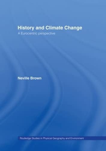 History and Climate Change: A Eurocentric Perspective (Routledge Studies in Physical Geography and Environment)