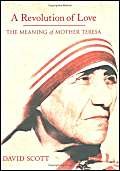 A Revolution of Love: The Meaning of Mother Teresa