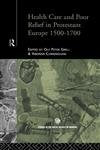 Health Care and Poor Relief in Protestant Europe 1500-1700 (Routledge Studies in the Social History of Medicine)