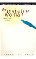 Invisible Woman: Gender, Crime, and Justice