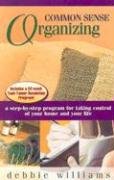 Common Sense Organizing: A Step-by-Step Program for Taking Control of Your Home and Your Life