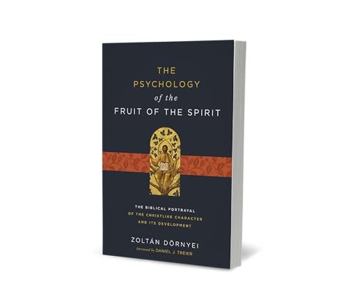 The Psychology of the Fruit of the Spirit: The Biblical Portrayal of the Christlike Character and Its Development