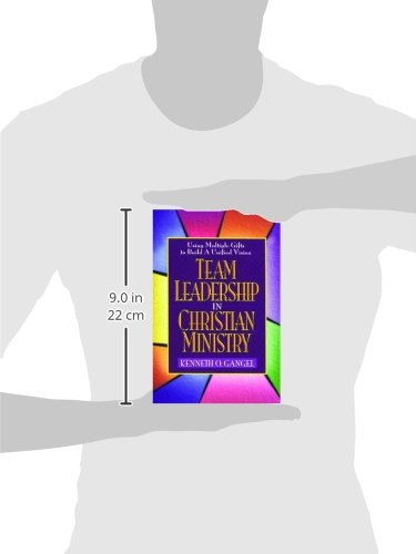 Team Leadership In Christian Ministry: Using Multiple Gifts to Build a Unified Vision