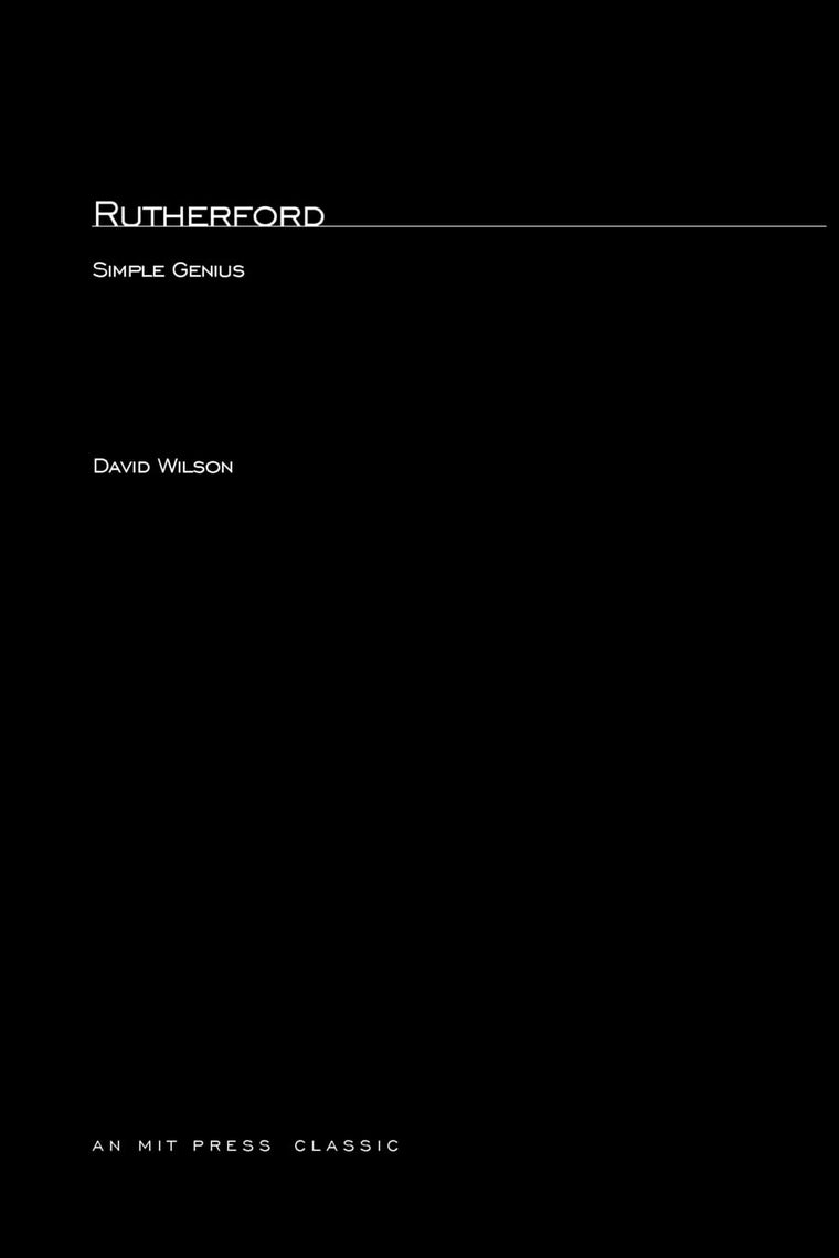 Rutherford: Simple Genius (MIT Press Classics)