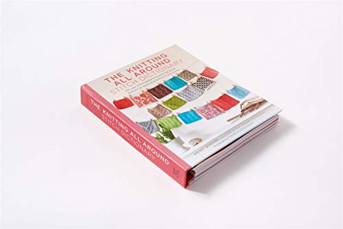 The Knitting All Around Stitch Dictionary: 150 new stitch patterns to knit top down, bottom up, back and forth & in the round