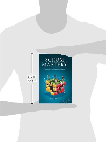 Scrum Mastery: From Good To Great Servant-Leadership by Watt