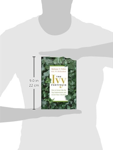 The Ivy Portfolio: How to Invest Like the Top Endowments and Avoid Bear Markets