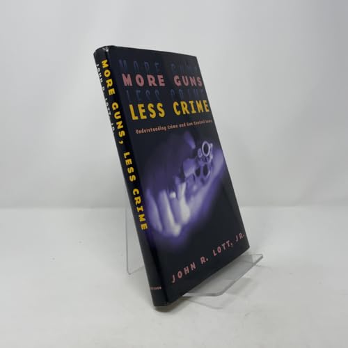 More Guns, Less Crime: Understanding Crime and Gun Control Laws (Studies in Law and Economics)