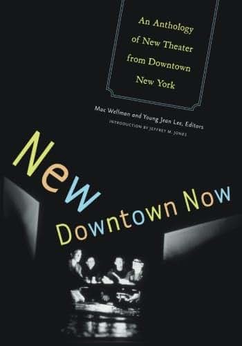 New Downtown Now: An Anthology Of New Theater From Downtown New York