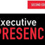 Executive Presence, Second Edition: The Art of Commanding Respect Like a CEO