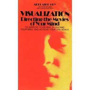 Visualization: Directing the Movies of Your Mind (Perennial)
