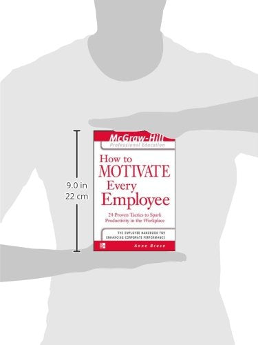 How to Motivate Every Employee: 24 Proven Tactics to Spark Productivity in the Workplace (The McGraw-Hill Professional Education Series)