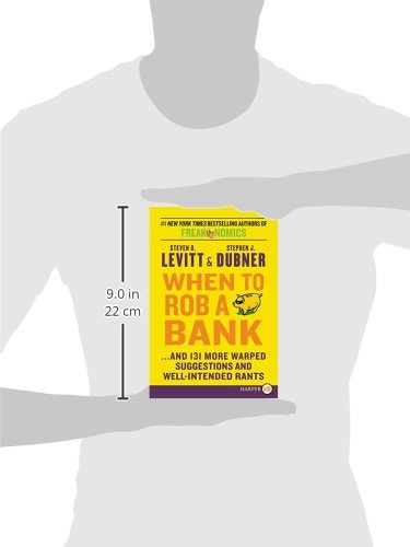 When to Rob a Bank: ...and 131 More Warped Suggestions and Well-Intended Rants