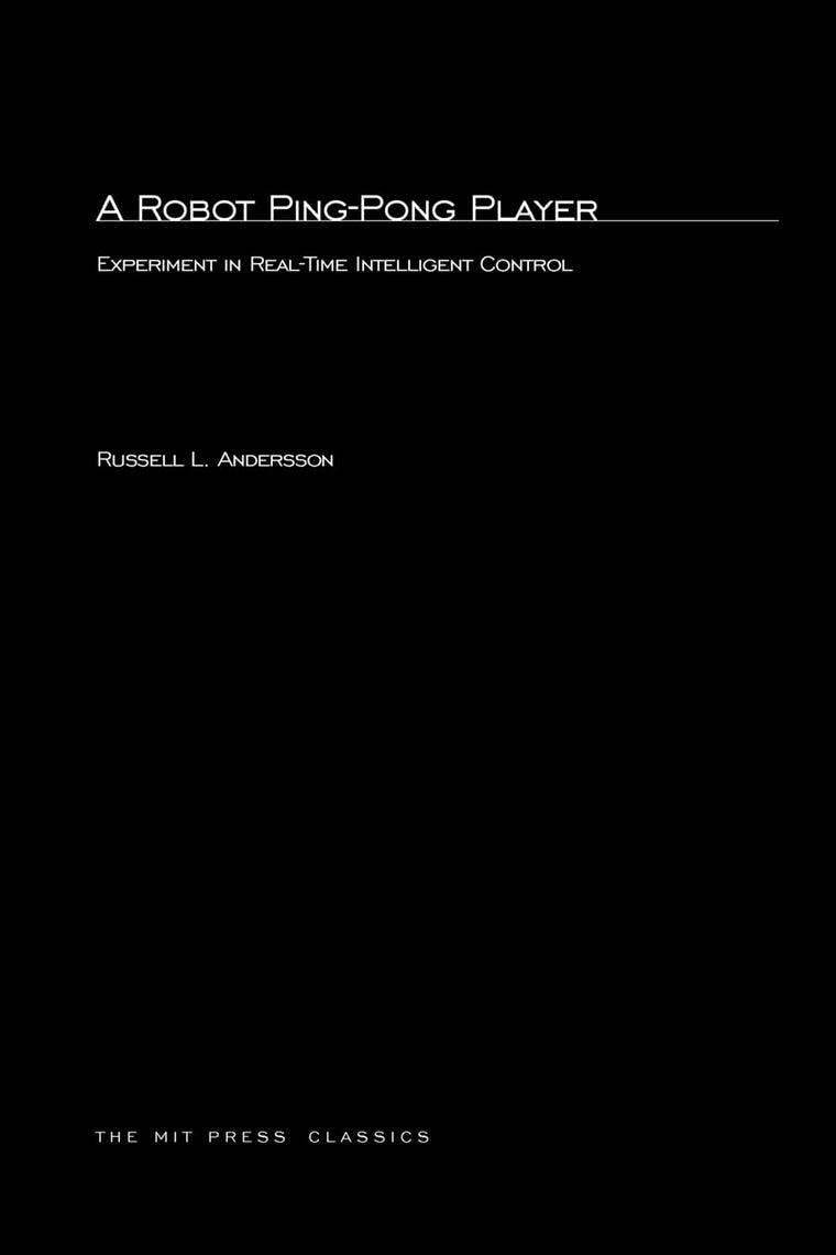 A Robot Ping-Pong Player: Experiments in Real-Time Intelligent Control (MIT Press Classics)