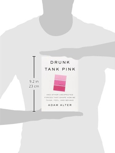 Drunk Tank Pink: And Other Unexpected Forces that Shape How We Think, Feel, and Behave