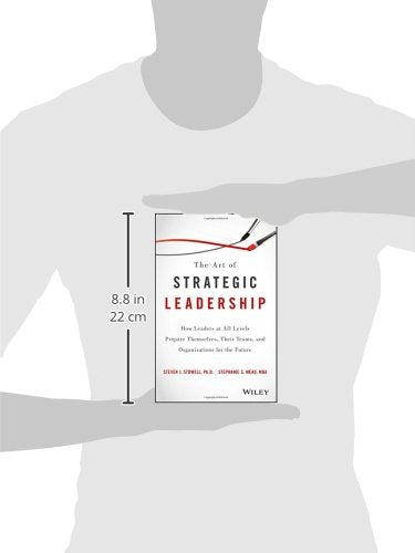 The Art of Strategic Leadership: How Leaders at All Levels Prepare Themselves, Their Teams, and Organizations for the Future