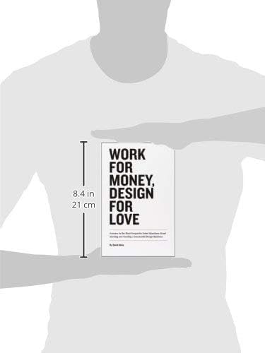 Work for Money, Design for Love: Answers to the Most Frequently Asked Questions About Starting and Running a Successful Design Business (Voices That Matter)