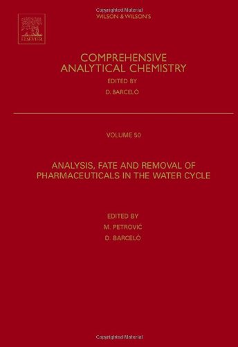 Analysis, Removal, Effects and Risk of Pharmaceuticals in the Water Cycle: Occurrence and Transformation in the Environment (Volume 62) (Comprehensive Analytical Chemistry, Volume 62)