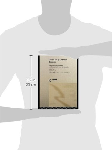 Democracy without Borders: Transnationalisation and Conditionality in New Democracies (Routledge/ECPR Studies in European Political Science)